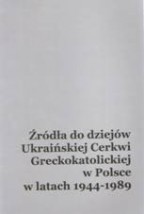  Źródła do dziejów Ukraińskiej Cerkwi Greckokatolickiej w Polsce w Tom I